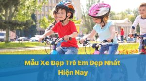 Top 6 Mẫu Xe Đạp Trẻ Em Đẹp Nhất Hiện Nay