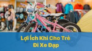 Những Lợi Ích Khi Cho Trẻ Đi Xe Đạp Trẻ Em