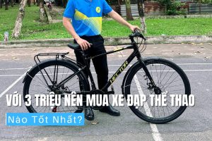 Với 3 triệu nên mua xe đạp thể thao nào tốt nhất