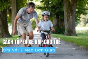 Cách Tập Đi Xe Đạp Cho Trẻ Chỉ Với 7 Mẹo Đơn Giản