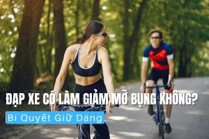 Đạp Xe Có Làm Giảm Mỡ Bụng Không Bí Quyết Giữ Dáng