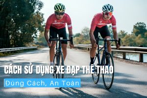 Cách Sử Dụng Xe Đạp Thể Thao Đúng Cách, An Toàn 29 Cách sử dụng xe đạp thể thao đúng cách