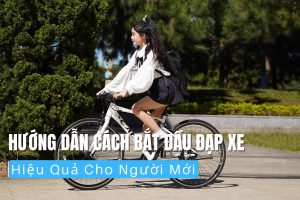 Hướng dẫn cách bắt đầu đạp xe hiệu quả cho người mới