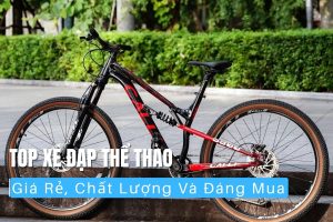 Top Xe Đạp Thể Thao Giá Rẻ, Chất Lượng Và Đáng Mua 1 Top xe đạp thể thao giá rẻ, chất lượng và đáng mua