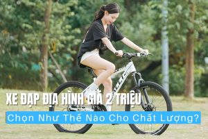 Xe Đạp Địa Hình Giá 2 Triệu Chọn Như Thế Nào Cho Chất Lượng