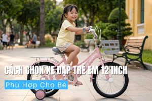 Cách Chọn Xe Đạp Trẻ Em 12 Inch Phù Hợp Cho Bé 1 Cách chọn xe đạp trẻ em 12 inch phù hợp cho bé