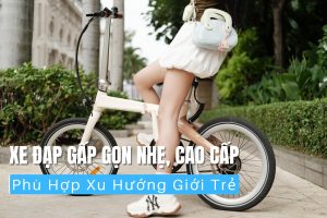 Xe đạp gấp gọn nhẹ, cao cấp phù hợp giới trẻ