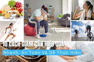 10 Cách Giảm Cân Hiệu Quả Nhanh, An Toàn Và Dễ Thực Hiện