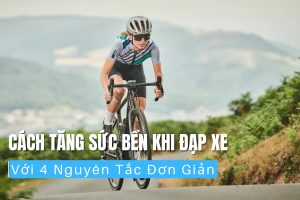 Cách tăng sức bền khi đạp xe với 4 nguyên tắc đơn giản