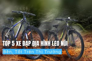 Top 5 Xe Đạp Địa Hình Leo Núi Bền, Tốt Trên Thị Trường