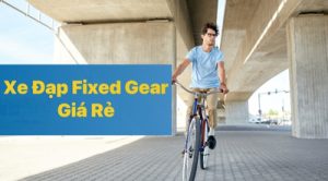 Mua Xe Đạp Fixed Gear Giá Rẻ Ở Đâu?