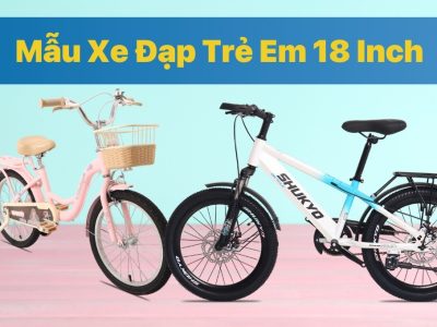 Top 6 Mẫu Xe Đạp Trẻ Em 18 Inch Chất Lượng Trên Thị Trường