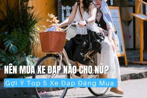 Nên mua xe đạp nào cho nữ? Top 5 xe đạp đáng mua