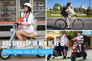 Học Sinh Lớp 10 Nên Đi Xe Gì Phù Hợp Và An Toàn