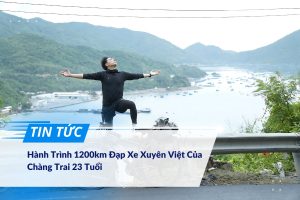 Hành Trình 1200km Đạp Xe Xuyên Việt Của Chàng Trai 23 Tuổi