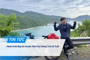 Hành trình Đạp Xe Xuyên Việt Của Chàng Trai 23 Tuổi