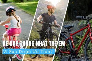 Vì Sao Xe Đạp Thống Nhất Trẻ Em Được Ưu Tiên