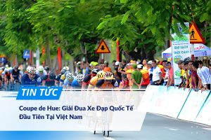 Coupe de Hue Giải Đua Xe Đạp Quốc Tế Đầu Tiên Tại Việt Nam