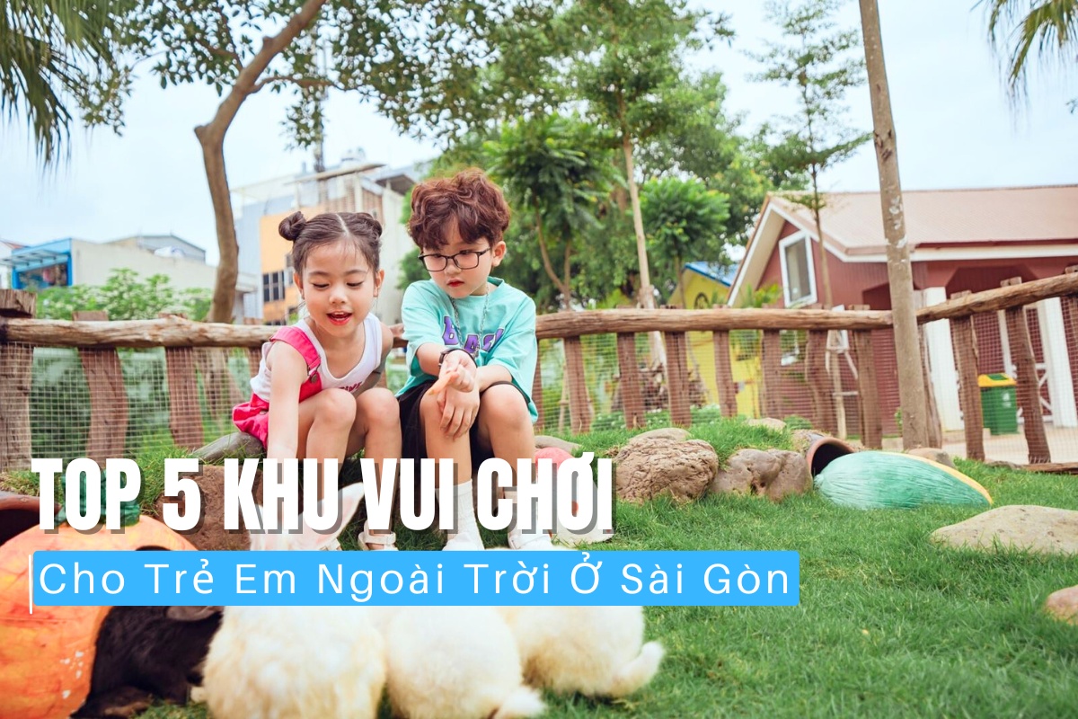 top 5 khu vui chơi cho trẻ em được nhiều gia đình thường xuyên lui tới tại Sài Gòn.