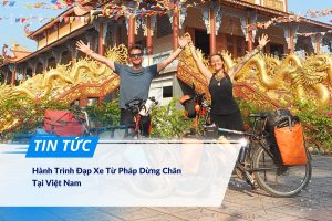 Hành Trình Đạp Xe Từ Pháp Dừng Chân Tại Việt Nam 3 Hành Trình Đạp Xe Từ Pháp Dừng Chân Tại Việt Nam