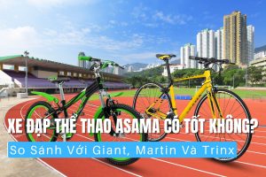 Xe Đạp Thể Thao Asama Có Tốt Không So Sánh Với Giant, Martin Và Trinx
