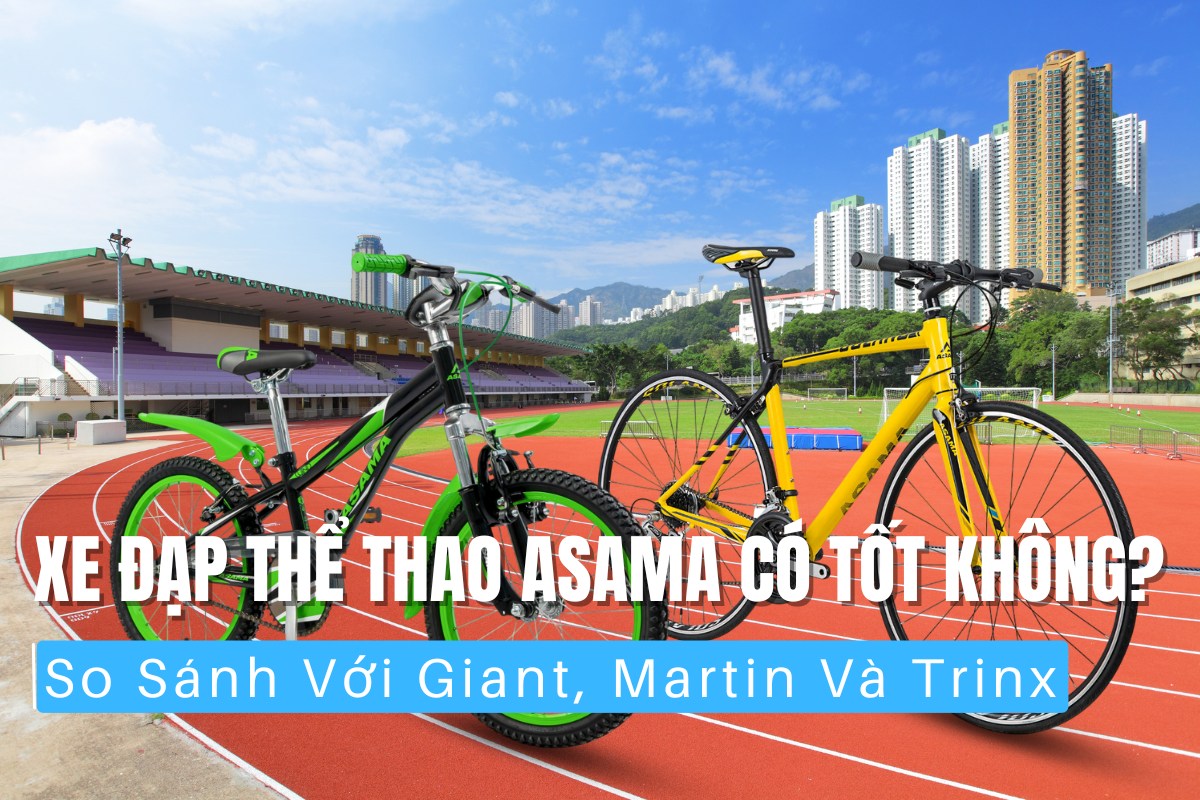 Xe Đạp Thể Thao Asama Có Tốt Không So Sánh Với Giant, Martin Và Trinx