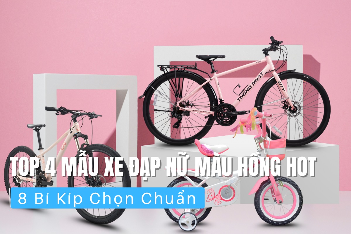 Top 4 Mẫu Xe Đạp Nữ Màu Hồng Hot Và 8 Bí Kíp Chọn Chuẩn 
