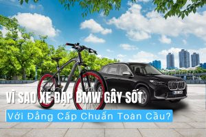 Vì Sao Xe Đạp BMW Gây Sốt Với Đẳng Cấp Chuẩn Toàn Cầu