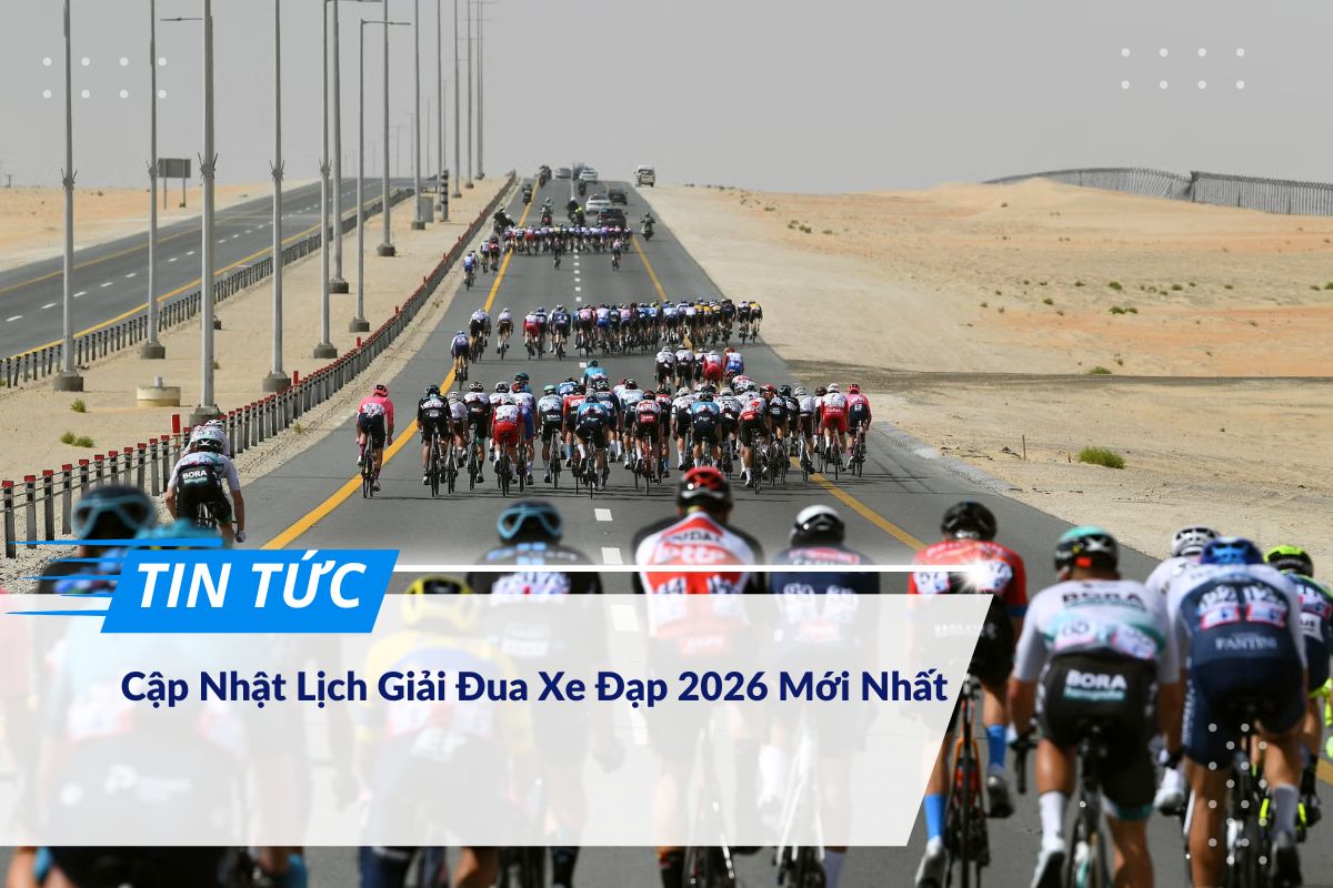 Cập Nhật Lịch Giải Đua Xe Đạp 2026 Mới Nhất