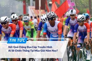 Kết quả chặng đua Cúp Truyền hình ai sẽ chiến thắng năm nay
