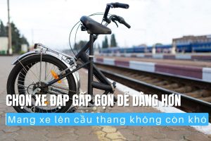 Chọn Xe Đạp Gấp Để Mang Lên Cầu Thang Cần Kiểm Tra Gì? 9 Chọn xe đạp gấp gọn dễ dàng hơn