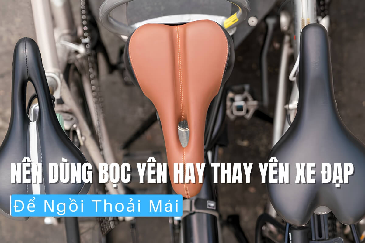 Nên Dùng Bọc Yên Hay Thay Yên Xe Đạp Để Ngồi Thoải Mái? 56 Nên dùng bọc yên hay thay yên xe đạp ngồi thoải mái